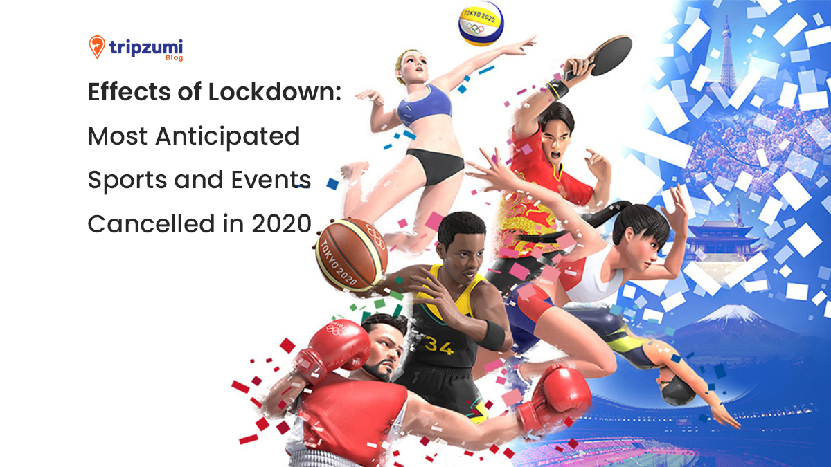 Effects of Lockdown Most Anticipated Sports and Events Cancelled in 2020 Tripzumi Blog