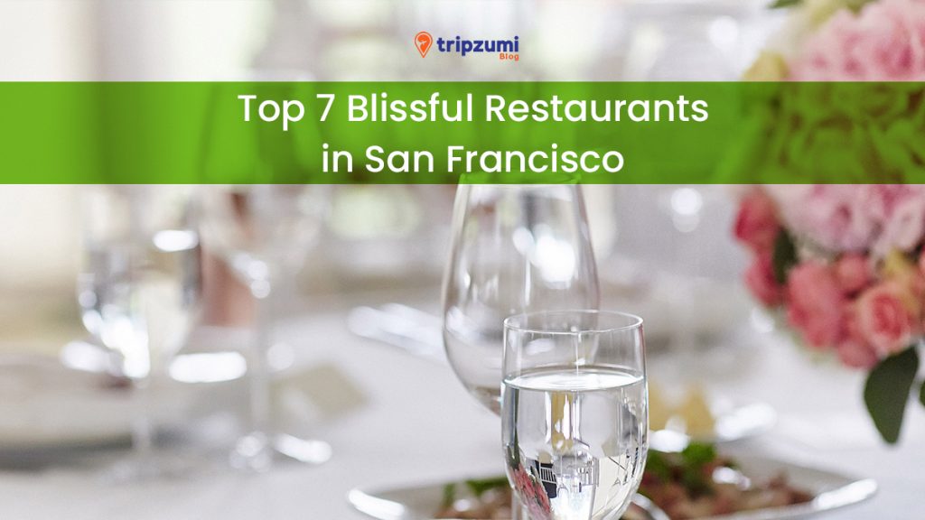 Top 7 Blissful Restaurants in San Francisco